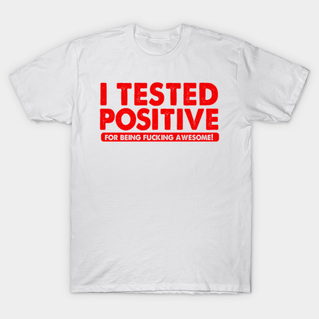 i tested positive for being american t shirt